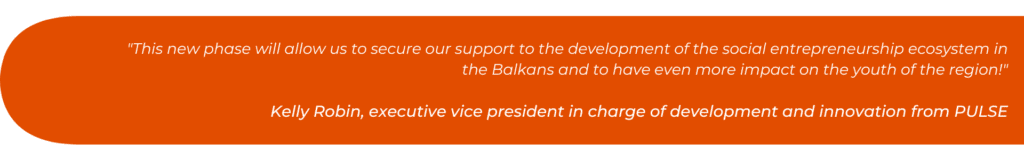This new phase will allow us to secure our support to the development of the social entrepreneurship ecosystem in the Balkans and to have even more impact on the youth of the region!